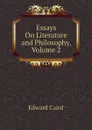 Essays On Literature and Philosophy, Volume 2 - Caird Edward