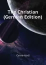 The Christian (German Edition) - Caine Hall