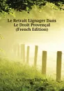 Le Retrait Lignager Dans Le Droit Provencal (French Edition) - Caillemer Robert