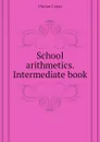 School arithmetics. Intermediate book - Cajori Florian