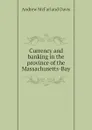 Currency and banking in the province of the Massachusetts-Bay - Davis Andrew McFarland