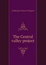 The Central valley project - California Writers' Program