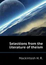 Selections from the literature of theism - Mackintosh H. R.