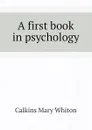 A first book in psychology - Calkins Mary Whiton