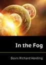 In the Fog - Davis Richard Harding