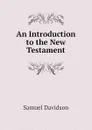 An Introduction to the New Testament - Samuel Davidson