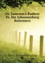 Dr. Jameson.s Radiers Vs. the Johannesburg Reformers - Davis Richard Harding