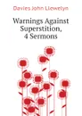 Warnings Against Superstition, 4 Sermons - Davies John Llewelyn