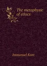The metaphysic of ethics - И. Кант