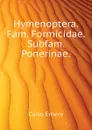 Hymenoptera. Fam. Formicidae. Subfam. Ponerinae. - Emery C