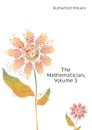 The Mathematician, Volume 3 - Rutherford William