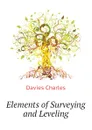 Elements of Surveying and Leveling - Davies Charles