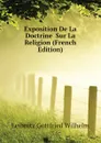 Exposition De La Doctrine  Sur La Religion (French Edition) - Leibnitz Gottfried Wilhelm