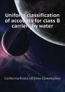 Uniform classification of accounts for class B carriers by water - California Public Utilities Commission