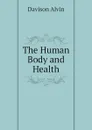 The Human Body and Health - Davison Alvin