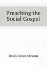 Preaching the Social Gospel - Davis Ozora Stearns