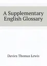 A Supplementary English Glossary - Davies Thomas Lewis