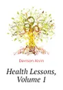 Health Lessons, Volume 1 - Davison Alvin