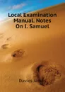 Local Examination Manual. Notes On I. Samuel - Davies James