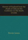 History of England from the Death of .edward the Confessor. to the Death of John - Davies James