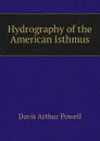 Hydrography of the American Isthmus - Davis Arthur Powell