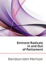 Eminent Radicals in and Out of Parliament - Davidson John Morrison