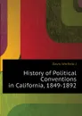 History of Political Conventions in California, 1849-1892 - Davis Winfield J