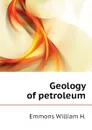 Geology of petroleum - Emmons William H.