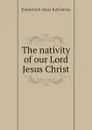 The nativity of our Lord Jesus Christ - Emmerich Anna Katharina