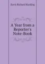 A Year from a Reporter.s Note-Book - Davis Richard Harding