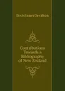 Contributions Towards a Bibliography of New Zealand - Davis James Davidson