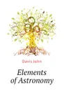 Elements of Astronomy - Davis John