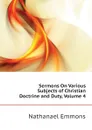 Sermons On Various Subjects of Christian Doctrine and Duty, Volume 4 - Nathanael Emmons
