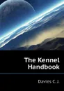 The Kennel Handbook - Davies C. J.