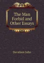 The Man Forbid and Other Essays - Davidson John