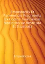 Empedoclis Et Parmenidis Fragmenta Ex Codice Taurinensis Bibliothecae Restituta Et Illustrata - Empedocles