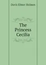 The Princess Cecilia - Davis Elmer Holmes