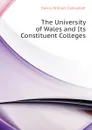 The University of Wales and Its Constituent Colleges - Davies William Cadwaladr