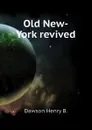 Old New-York revived - Dawson Henry B.