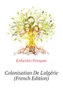 Colonisation De L.algerie (French Edition) - Enfantin Prosper