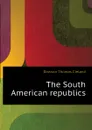 The South American republics - Dawson Thomas Cleland