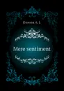 Mere sentiment - Dawson A. J.