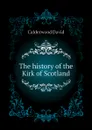 The history of the Kirk of Scotland - Calderwood David