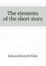The elements of the short story - Edward Everett Hale