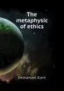 The metaphysic of ethics - И. Кант