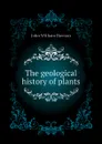 The geological history of plants - John William Dawson