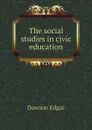 The social studies in civic education - Dawson Edgar