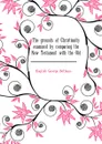 The grounds of Christianity examined by comparing the New Testament with the Old - English George Bethune