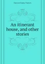 An itinerant house, and other stories - Dawson Emma Frances