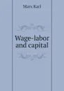 Wage-labor and capital - Marx Karl